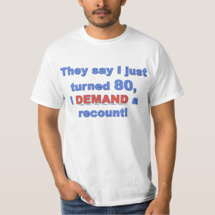 Camiseta Dizem que eu apenas girei 80, EU EXIJO uma