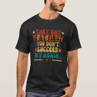 Camiseta Dizem que se no início você não tiver sucesso tent
