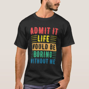 Camiseta Dizer Que Admitir Que A Vida Seria Chata Sem