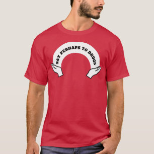 Camiseta Dizer Talvez Aos Medicamentos 17