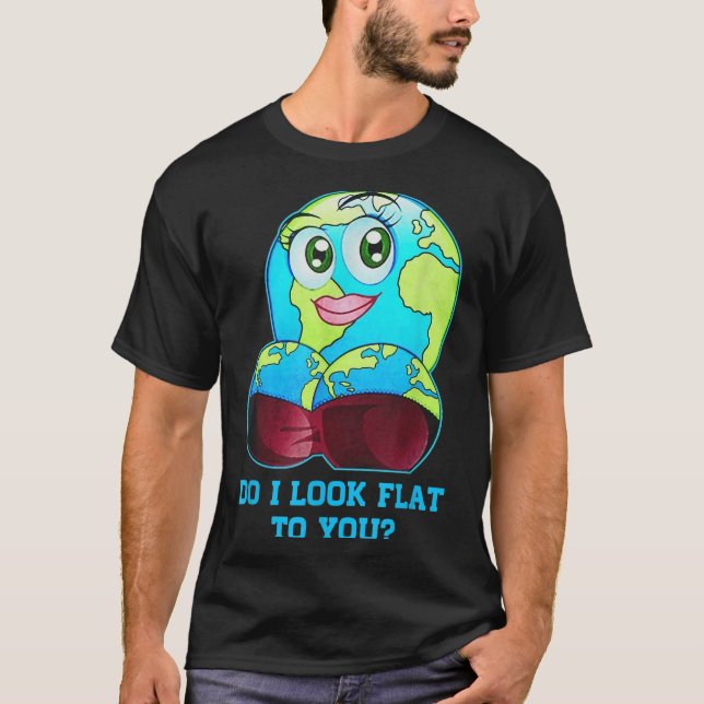 Camiseta Do I Look Flat To You Earth Day Mother Day  (Frente)