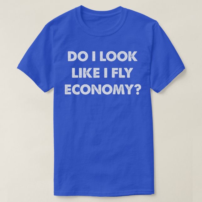 Camiseta Do I Look Like I Fly Economy Air Travel First Clas (Frente do Design)