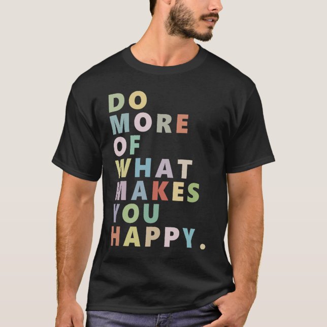Camiseta Do more of what makes you happy (Frente)