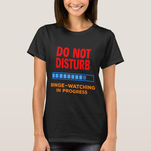 Camiseta Do Not Disturb Binge Watching Tv Shows  (Frente)