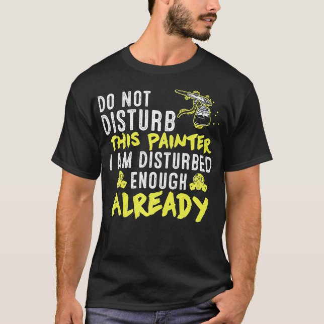 Camiseta Do Not Disturb This Painter  Funny Artist Sayings  (Frente)