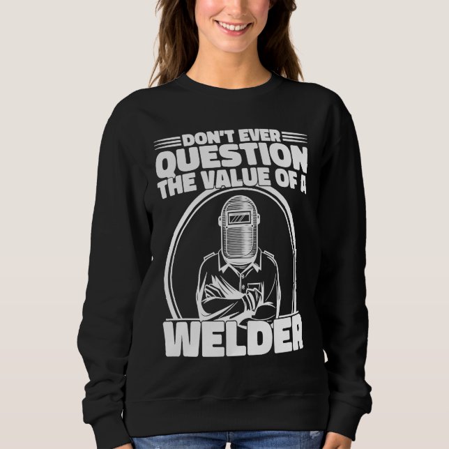 Camiseta Do not Question the value of a welder Worker Weld  (Frente)