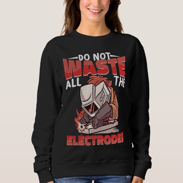 Camiseta Do not waste all the Electrodes Weld Worker Welder (Frente)
