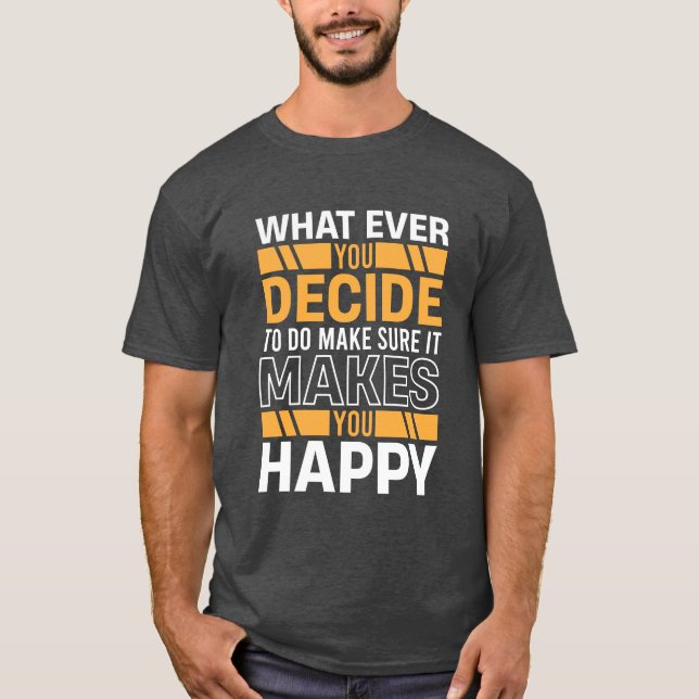 Camiseta Do What Makes You Happy Motivational Quote (Frente)