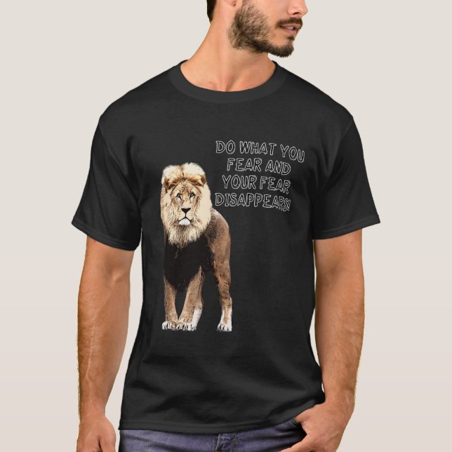 Camiseta Do What You Fear And Your Fear Disappears! Lion (Frente)