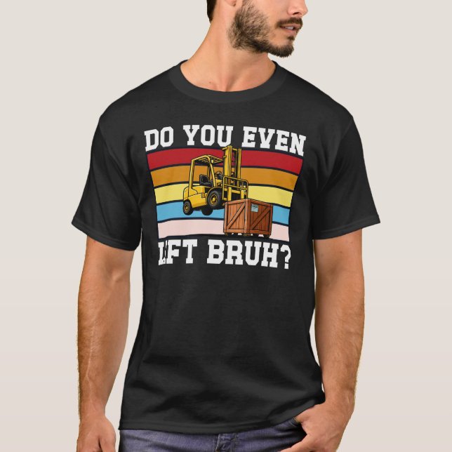 Camiseta Do You Even Lift Bruh Funny Forklift (Frente)