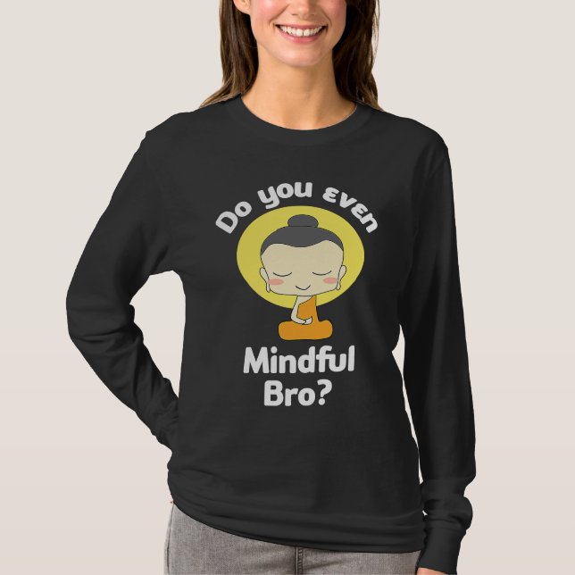 Camiseta Do You Even Mindful Bro Buddha Enlightenment (Frente)