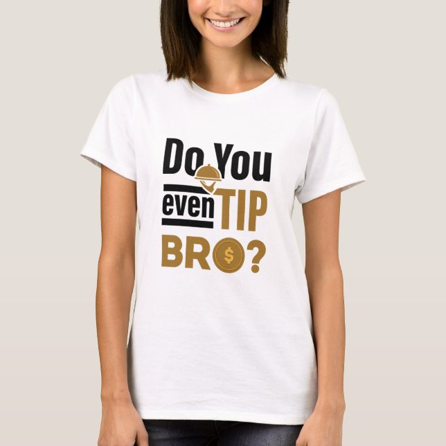 Camiseta Do You Even Tip Bro Funny Waitress Waiter (Frente)