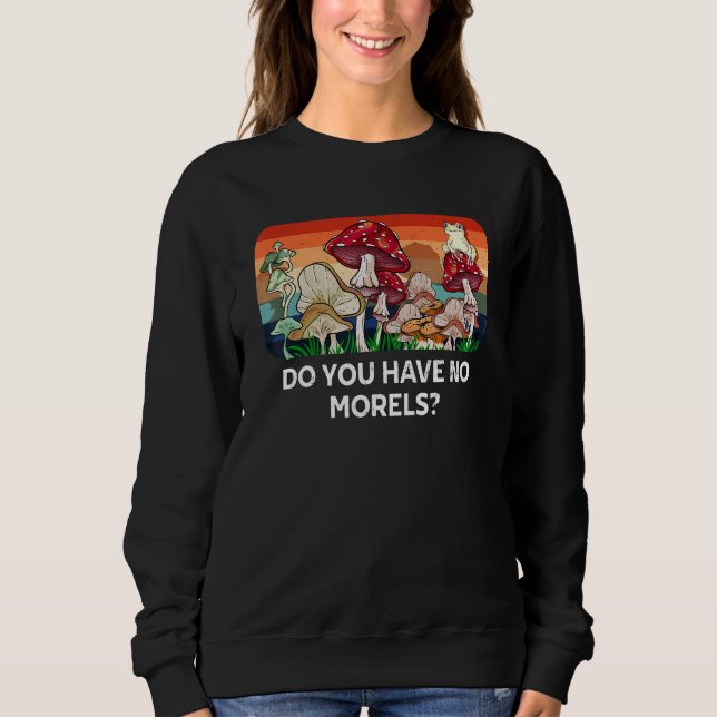 Camiseta Do You Have No Morels Funny Mushroom Lover Humor (Frente)