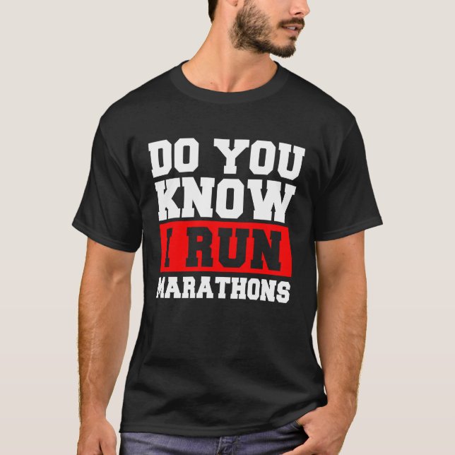 Camiseta Do You Know I Run Marathons Marathoner Runner Runn (Frente)