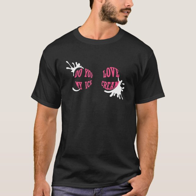 Camiseta Do You Love My Ice Cream (Frente)