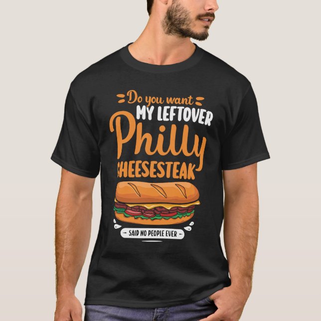 Camiseta Do you want my leftover Philly Cheesesteak (Frente)