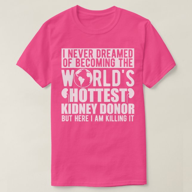 Camiseta Doador de Rins que nunca sonhei em ser o mundo (Frente do Design)