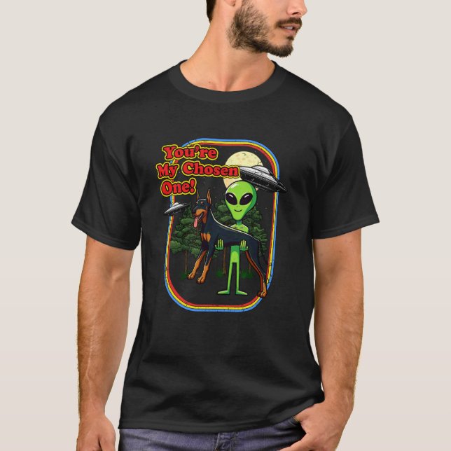 Camiseta Dobermann Alien Engraçado da Moda Você é o Escolhi (Frente)