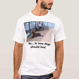 Camiseta Dobermans, este… É como os cães devem viver!