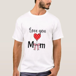 Camiseta Doce e elegante “Amo Você Mãe”