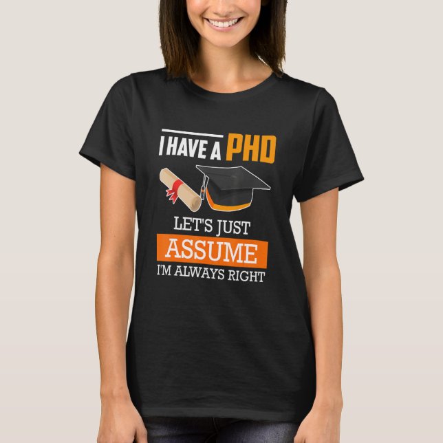 Camiseta Doctor degree let's assume I am always right Ph.D_ (Frente)