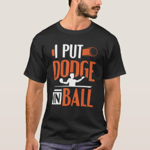 Camiseta Dodgeball Eu Coloquei Uma Bola No Jogador De Bola