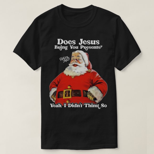Camiseta Does Jesus Bring You Presents Santas the Man (Frente do Design)