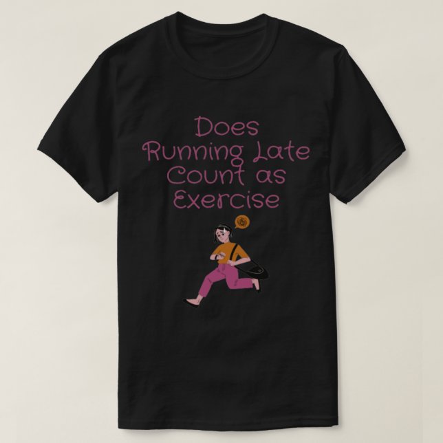 Camiseta Does Running Late Count as Exercise women (Frente do Design)