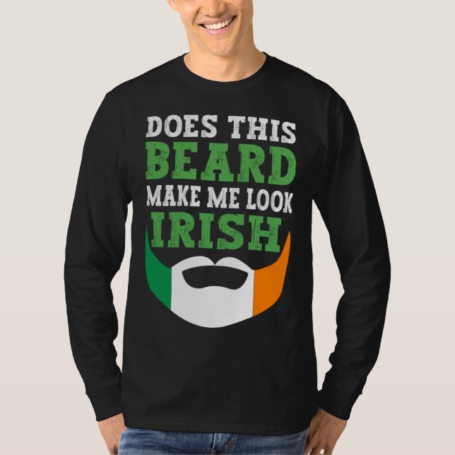 Camiseta Does This Beard Make Me Look Irish St Patrick s Da (Frente)