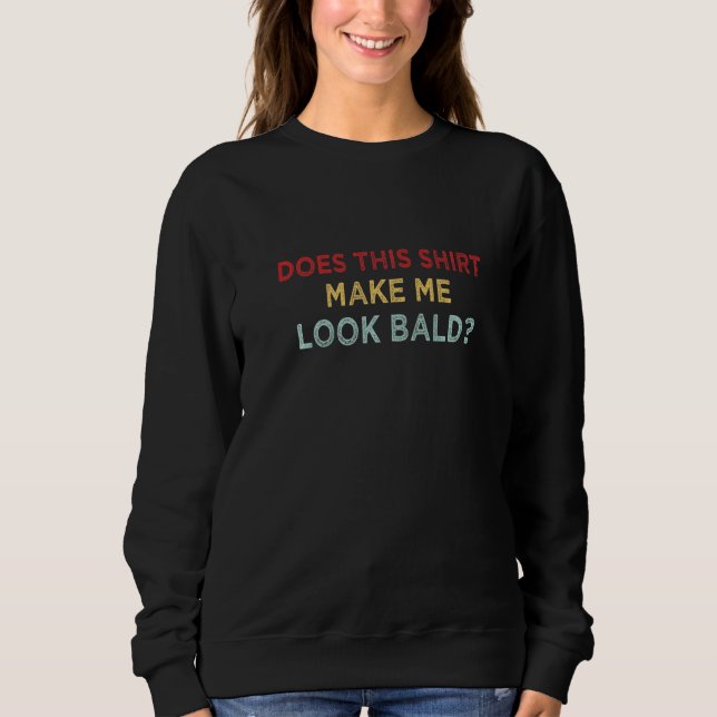 Camiseta Does This Make Me Look Bald Funny Bald Head For Me (Frente)