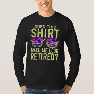 Camiseta Does This  Make Me Look Retired Fun Retirement Gla