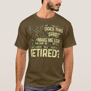 Camiseta Does This Make Me Look Retired Military Retireme