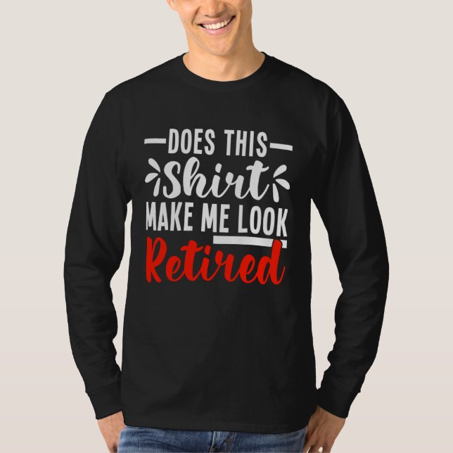 Camiseta Does This  Make Me Look Retired  Retirement (Frente)