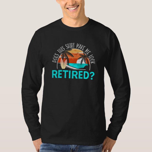 Camiseta Does This  Make Me Look Retired Retirement Retiree (Frente)