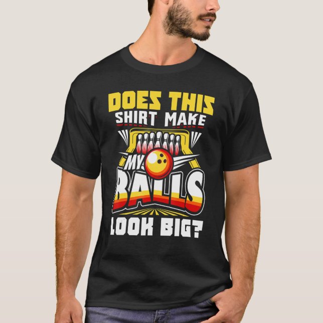 Camiseta Does This  Make My Balls Look Big Bowling Bowler   (Frente)