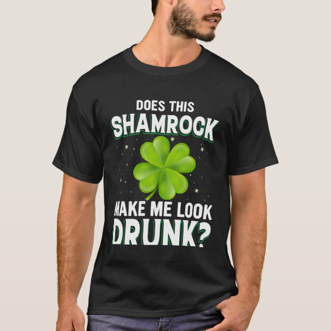 Camiseta Does This Shamrock Make Me Look Drunk St Patricks  (Frente)