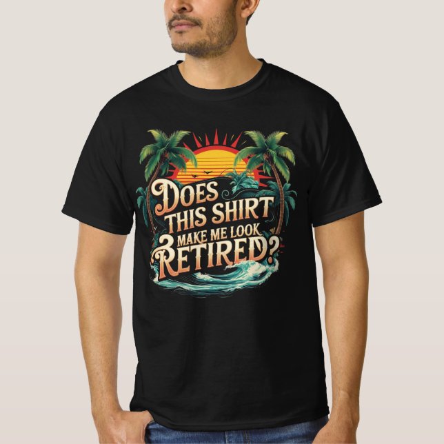 Camiseta Does This Shirt Make Me Look Retired (Frente)