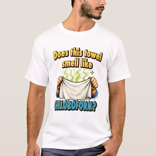 Camiseta Does This Towel Smell Like Chloroform Dark Humour (Frente)