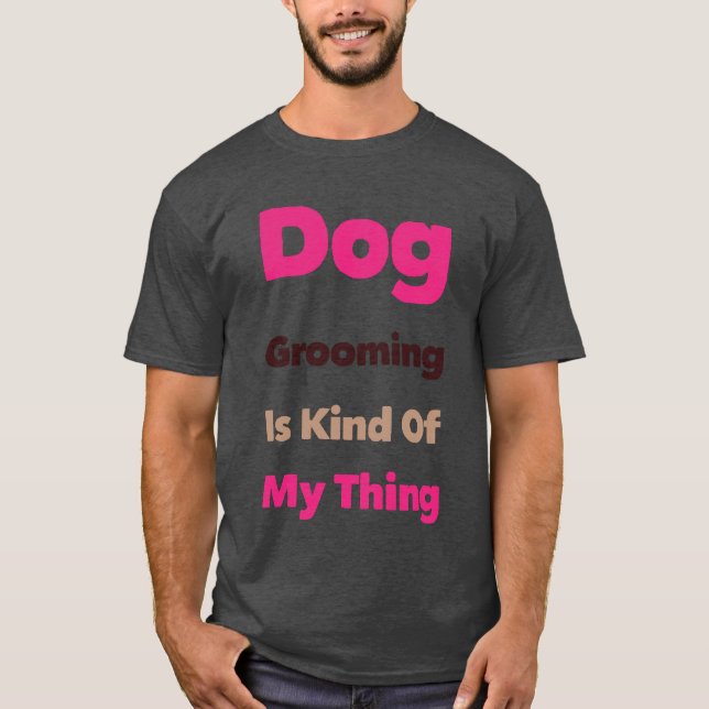 Camiseta Dog Grooming is Kind Of My Thing Funny (Frente)