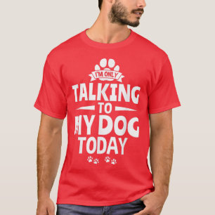 Camiseta Dog Lover Dog dono, só estou falando com o meu cão