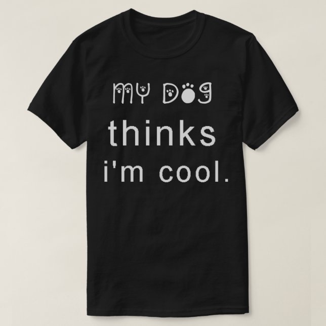 Camiseta Dog Lover Funny My Dog Thinks I'm Cool  (Frente do Design)