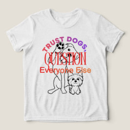 Camiseta Dog Lovers Trust Dogs Funny Quote Shirt