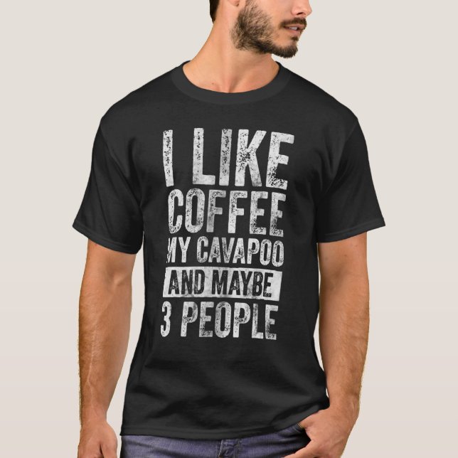 Camiseta Dog Owner  I Like Coffee My Cavapoo And Maybe 3 Pe (Frente)
