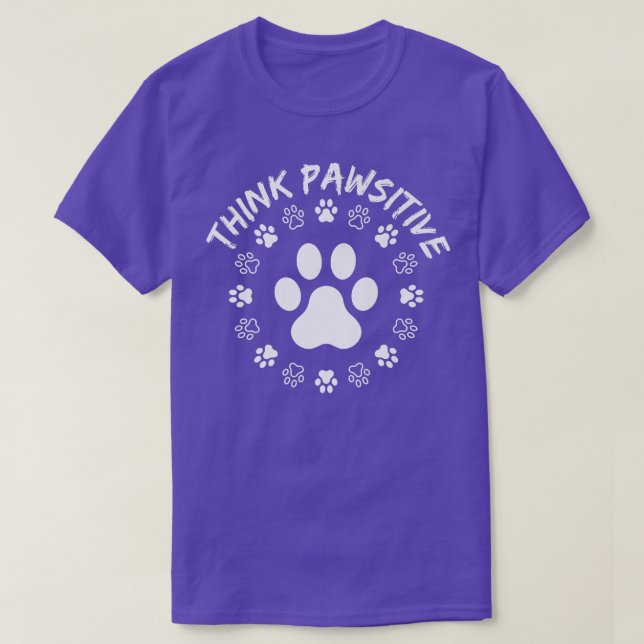 Camiseta Dog Paw , Think Pawsitive, Pet lover, Dog Owner  (Frente do Design)