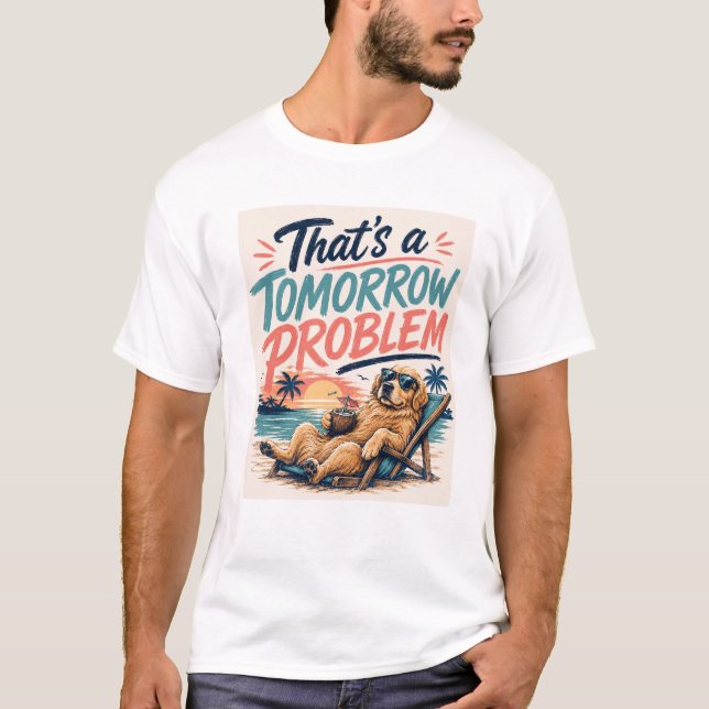 Camiseta DOG That's A Tomorrow Problem  (Frente)