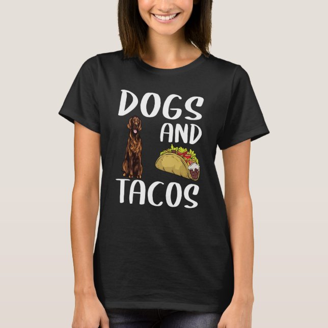 Camiseta Dogs And Tacos Irish Setter Mexican Food (Frente)