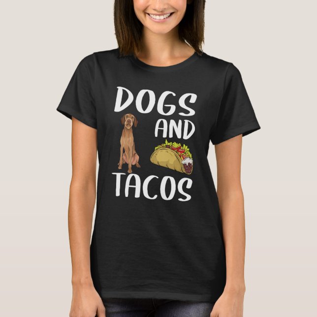 Camiseta Dogs And Tacos Wirehaired Vizsla Mexican Food (Frente)