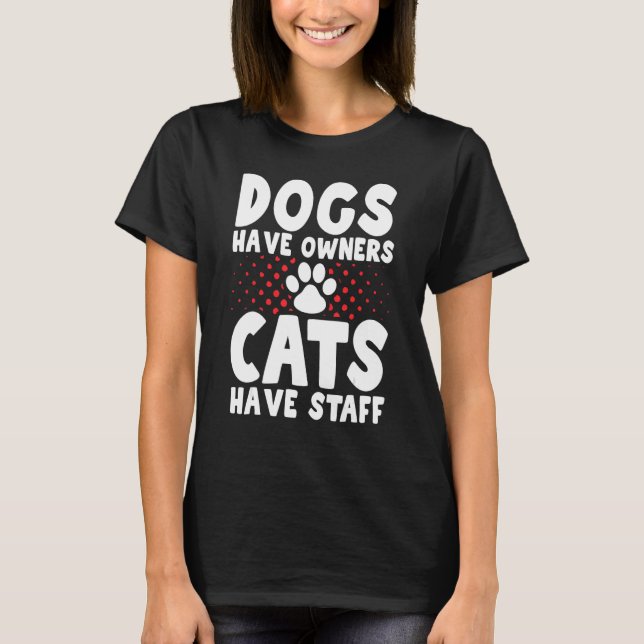 Camiseta Dogs have owners cats have staff (Frente)
