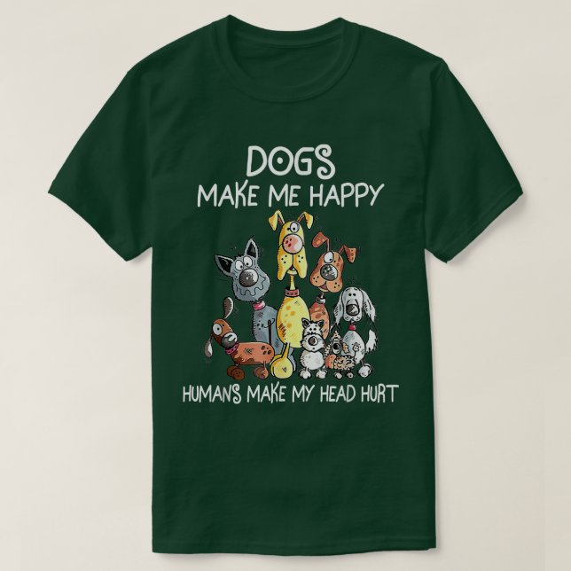 Camiseta Dogs Make Me Happy, Humans Make My Head Hurt  (Frente do Design)