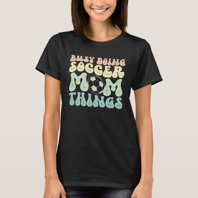 Camiseta Doing Soccer Mom Things Mother Of A Soccer Player  (Frente)